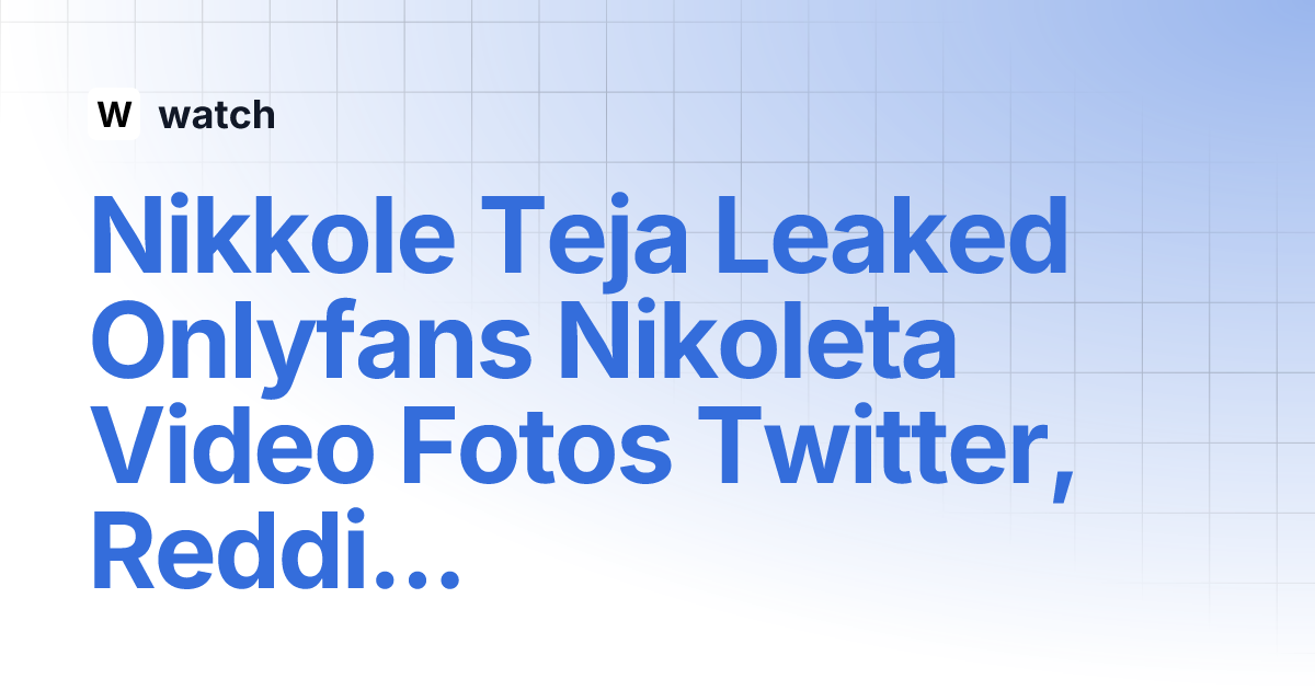Nikkole Teja Leaked Onlyfans Nikoleta Video Fotos Twitter, Reddit watch